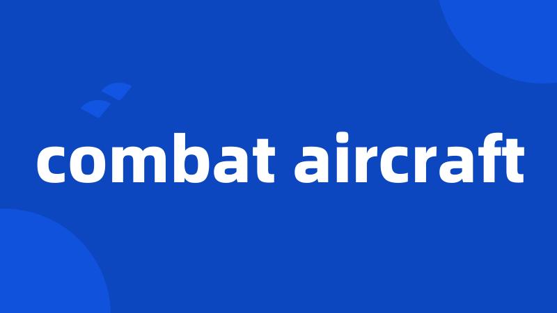 combat aircraft