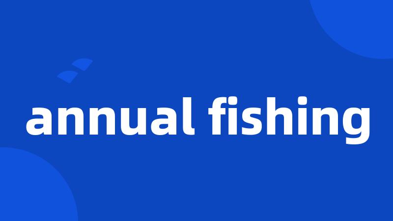 annual fishing