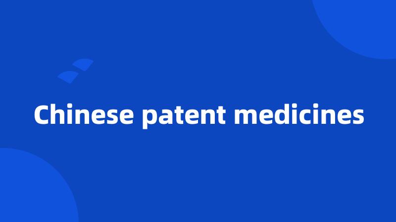 Chinese patent medicines