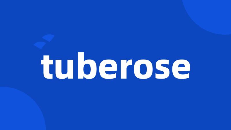 tuberose