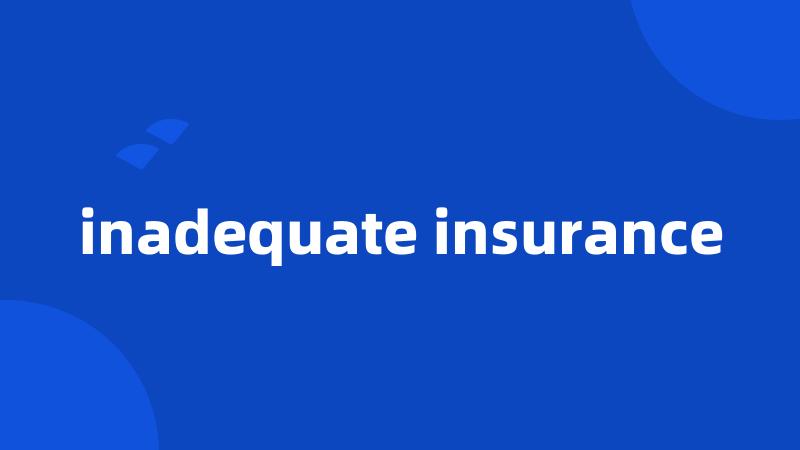 inadequate insurance