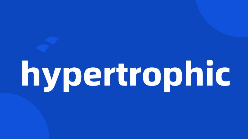 hypertrophic