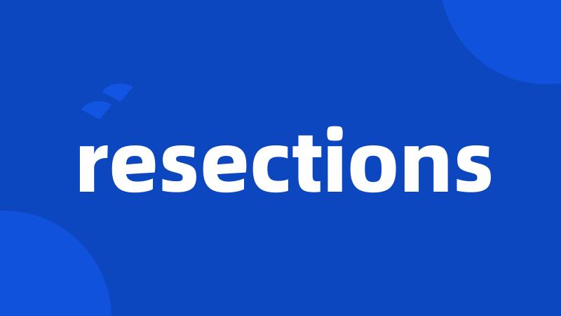 resections
