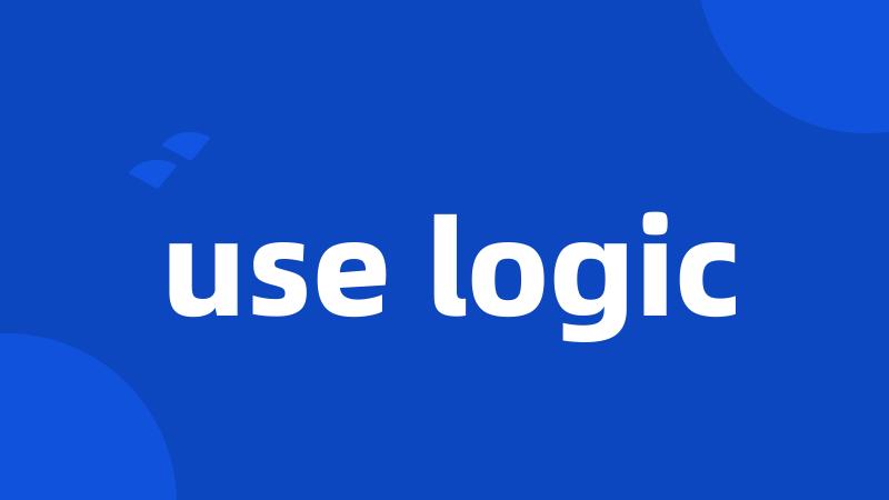 use logic