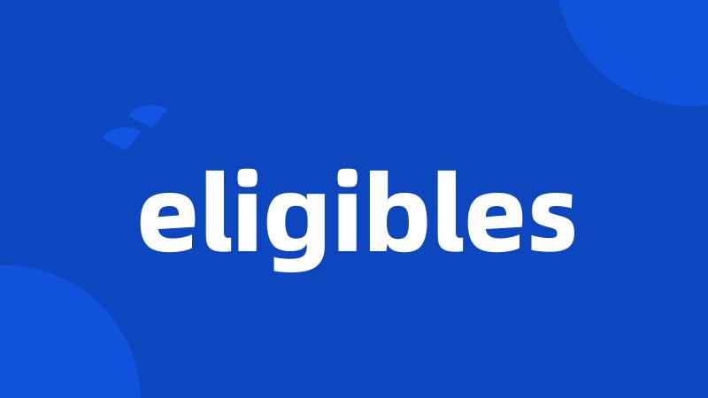 eligibles