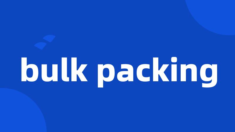 bulk packing