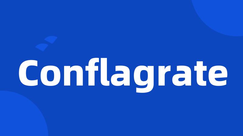 Conflagrate