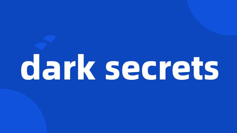 dark secrets