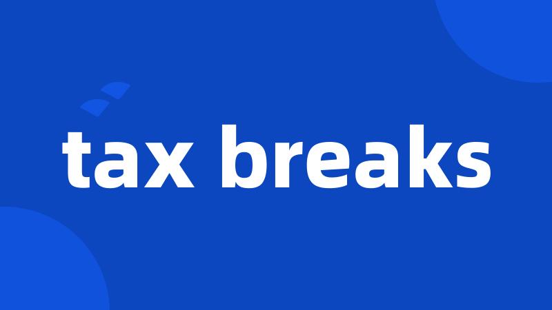 tax breaks