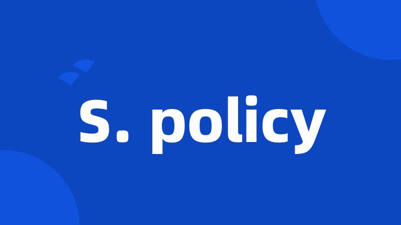 S. policy