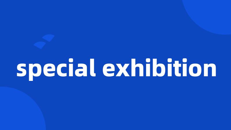 special exhibition