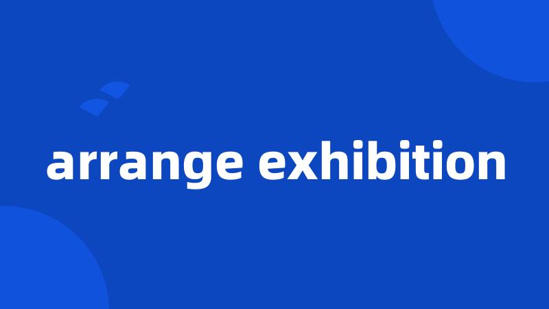 arrange exhibition