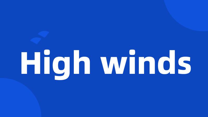 High winds
