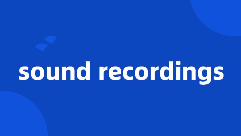 sound recordings