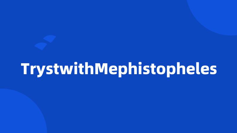 TrystwithMephistopheles