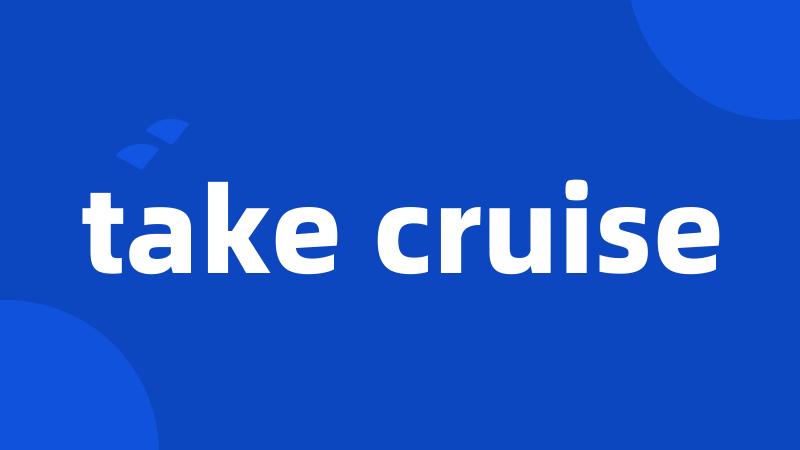 take cruise