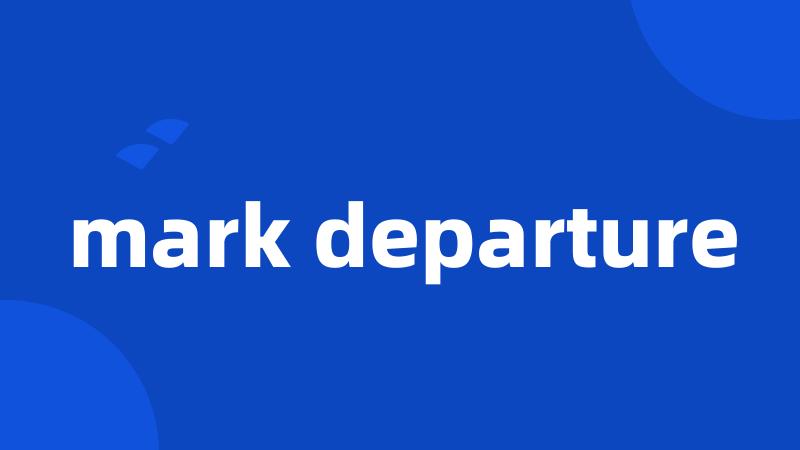 mark departure
