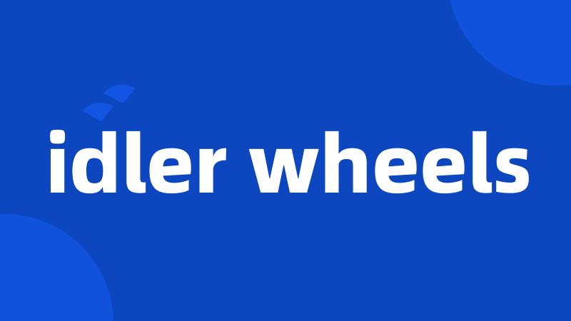 idler wheels