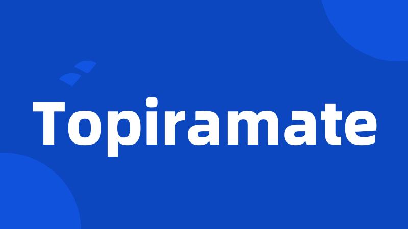 Topiramate