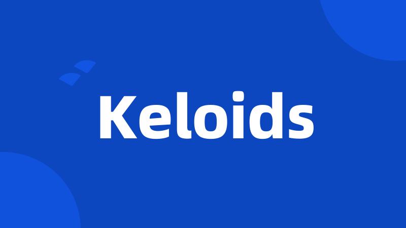 Keloids
