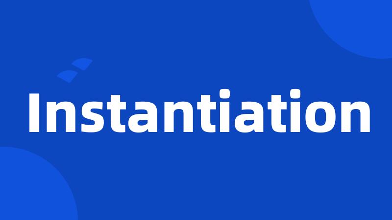 Instantiation