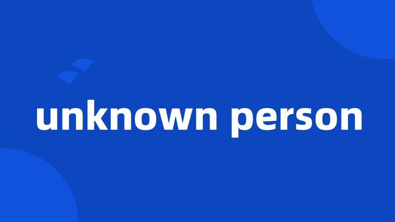 unknown person