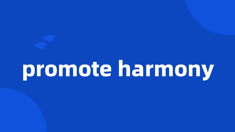 promote harmony