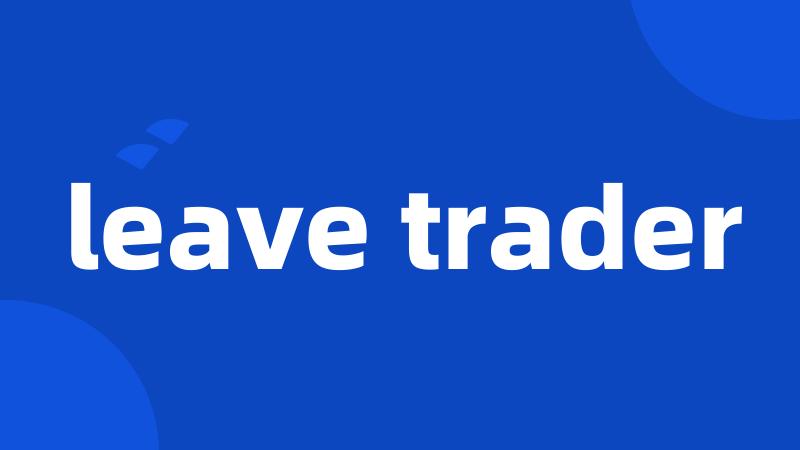 leave trader