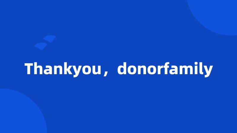 Thankyou，donorfamily