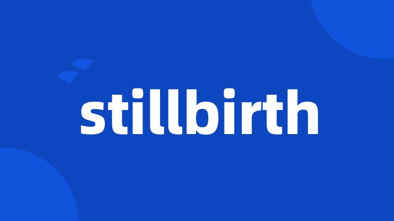 stillbirth