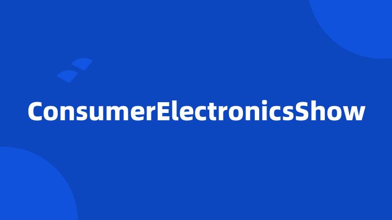 ConsumerElectronicsShow