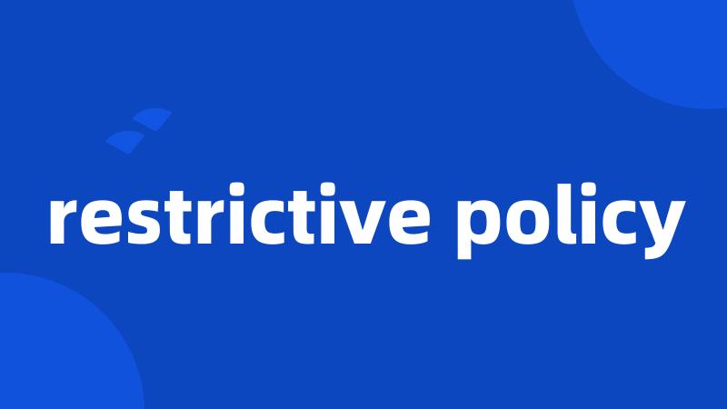 restrictive policy