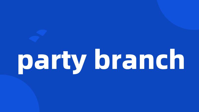 party branch