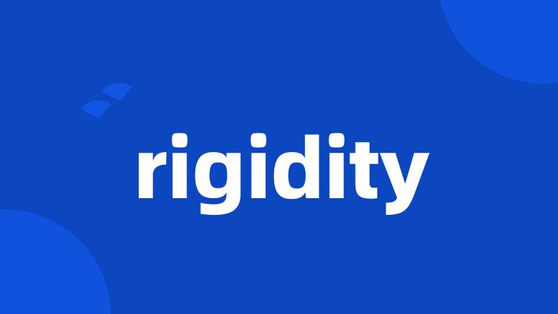 rigidity
