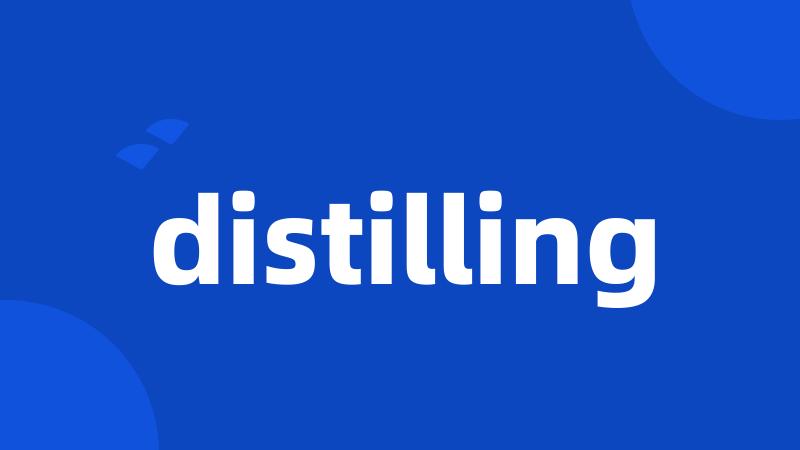distilling