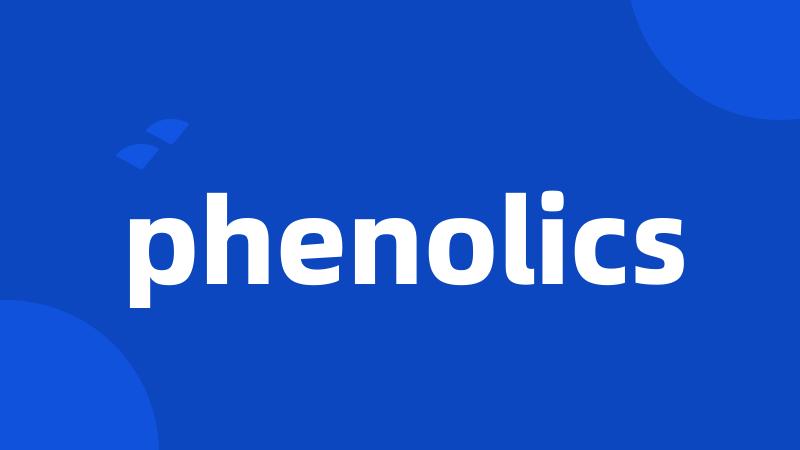 phenolics