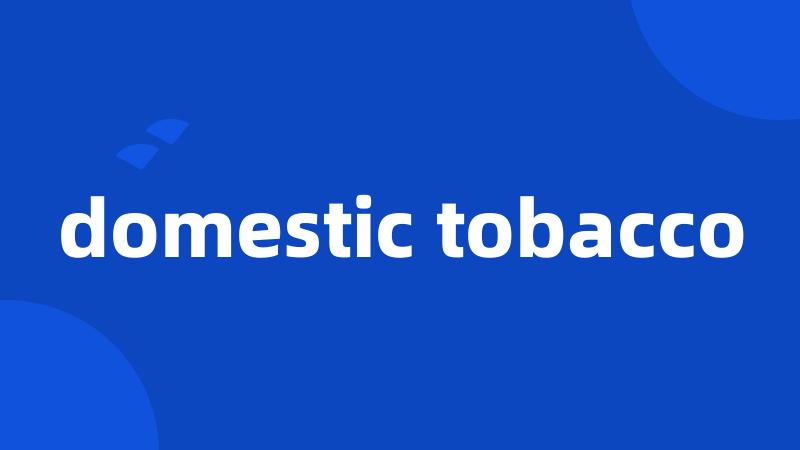 domestic tobacco