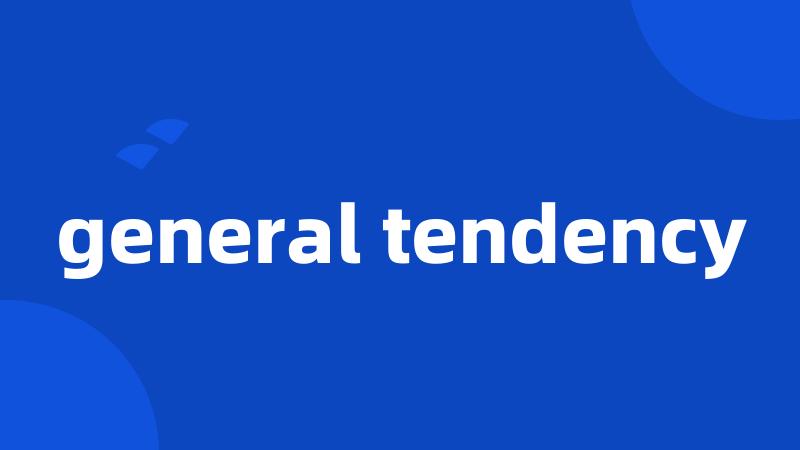 general tendency
