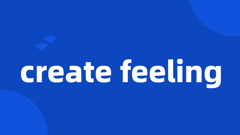 create feeling