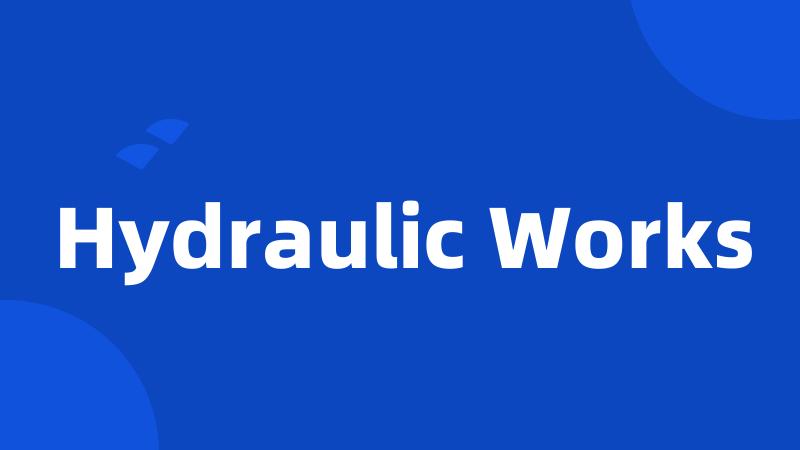 Hydraulic Works