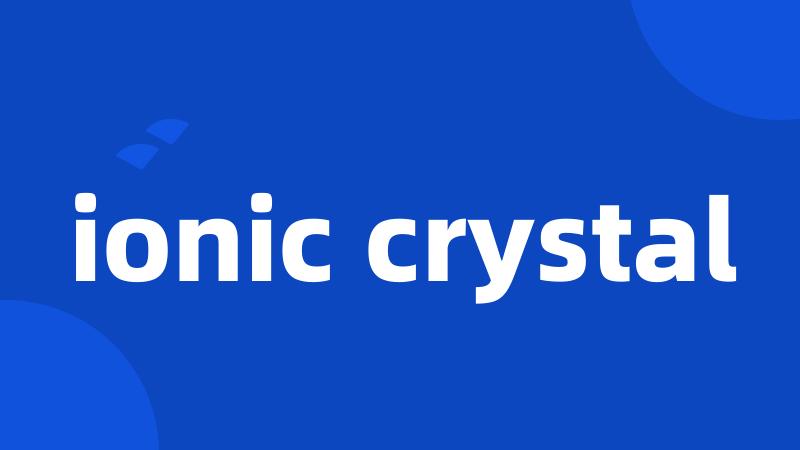 ionic crystal