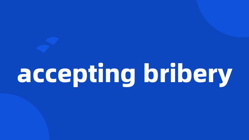 accepting bribery