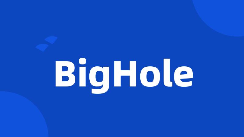 BigHole