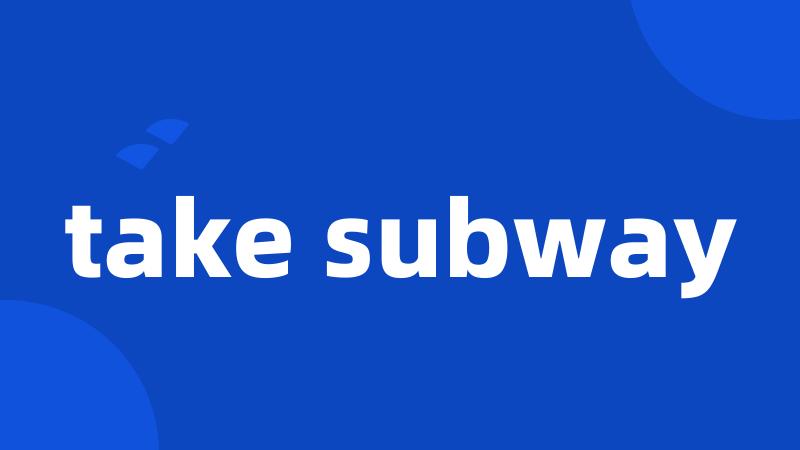 take subway