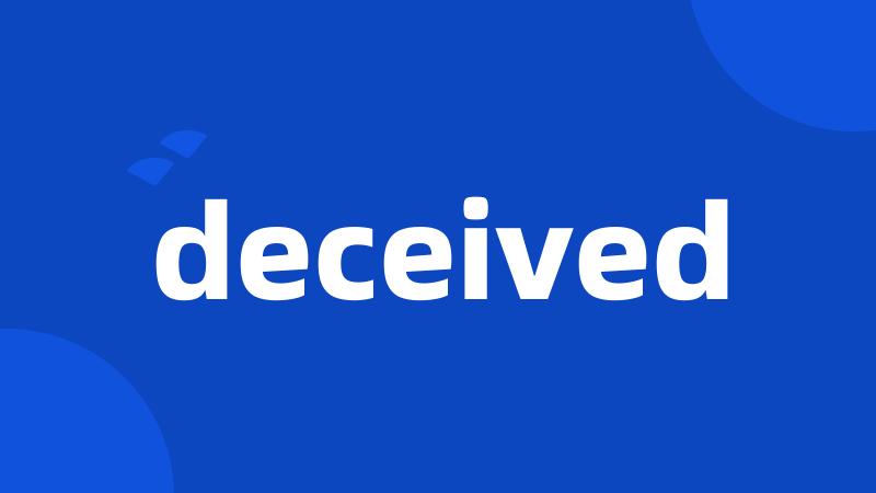 deceived