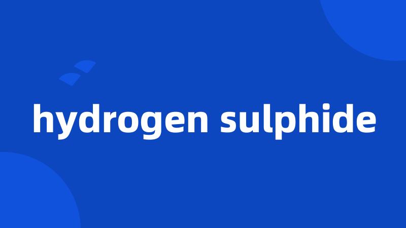 hydrogen sulphide