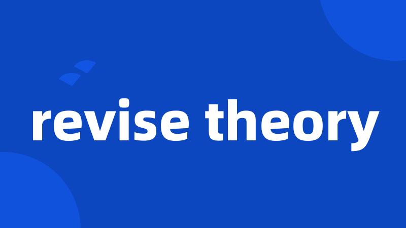 revise theory