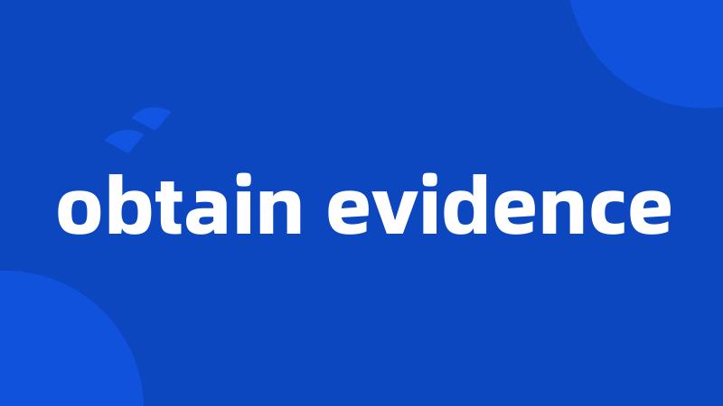 obtain evidence