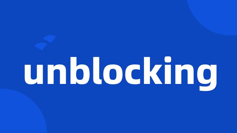 unblocking