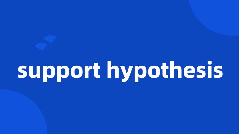 support hypothesis
